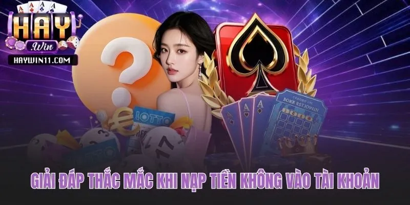 Câu hỏi thường gặp về nạp tiền và cách xử lý nhanh chóng