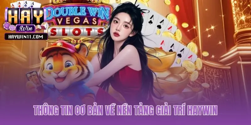 Thông tin cơ bản và lịch sử phát triển trực tuyến uy tín của Haywin